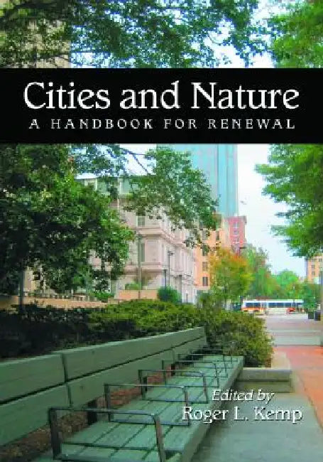 Cities and Nature: A Handbook for Renewal by Roger L. Kemp