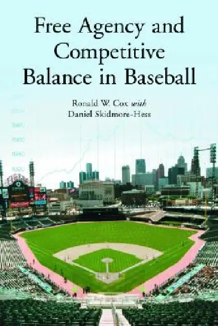 Free Agency and Competitive Balance in Baseball by Ronald W. Cox, Daniel Skidmore-Hess