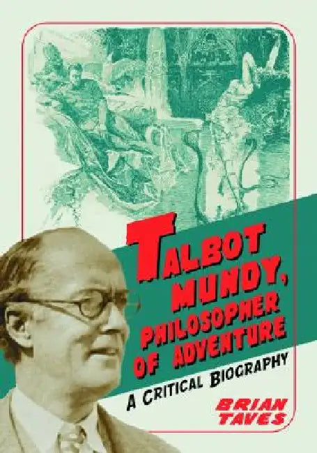Talbot Mundy, Philosopher of Adventure: A Critical Biography by Brian Taves