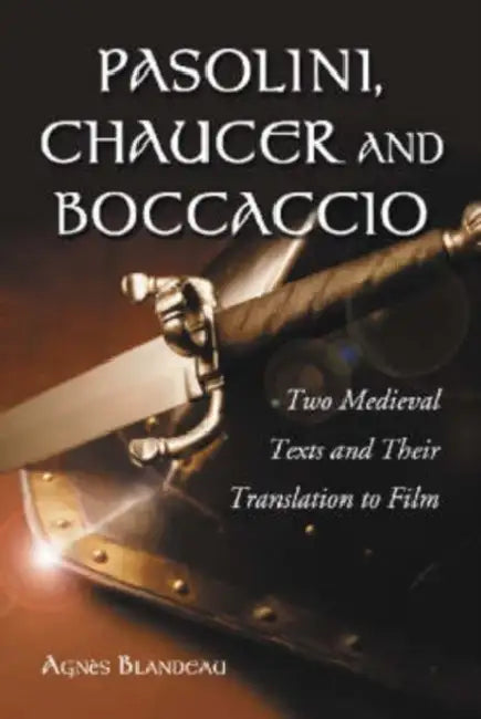 Pasolini, Chaucer and Boccaccio: Two Medieval Texts and Their Translation to Film by Agnès Blandeau