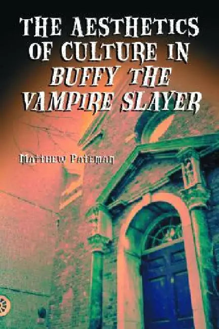 The Aesthetics of Culture in Buffy the Vampire Slayer by Matthew Pateman