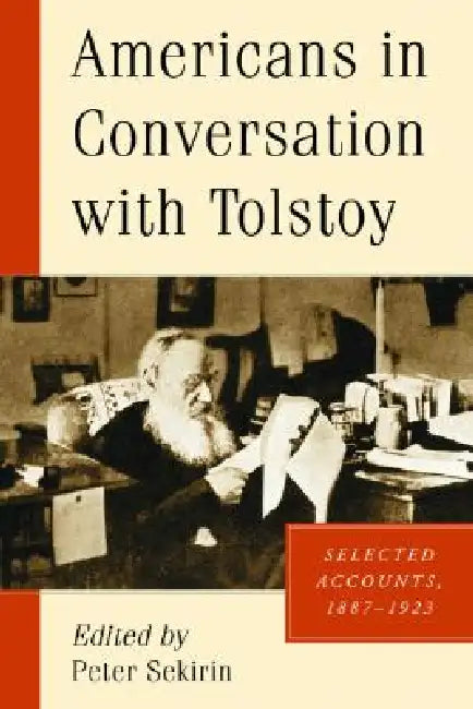 Americans in Conversation with Tolstoy: Selected Accounts, 1887-1923 by Peter Sekirin