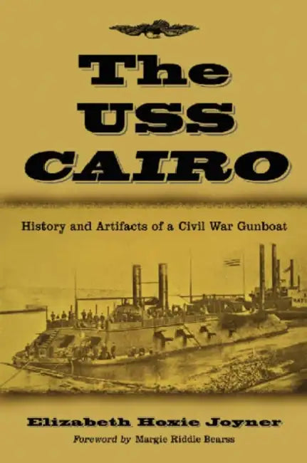 The USS Cairo: History and Artifacts of a Civil War Gunboat by Elizabeth Hoxie Joyner