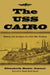The USS Cairo: History and Artifacts of a Civil War Gunboat by Elizabeth Hoxie Joyner