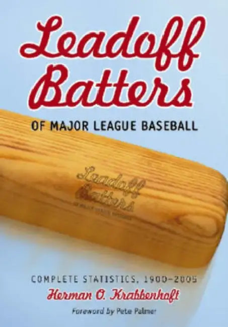 Leadoff Batters of Major League Baseball: Complete Statistics, 1900-2005 by Herman O. Krabbenhoft