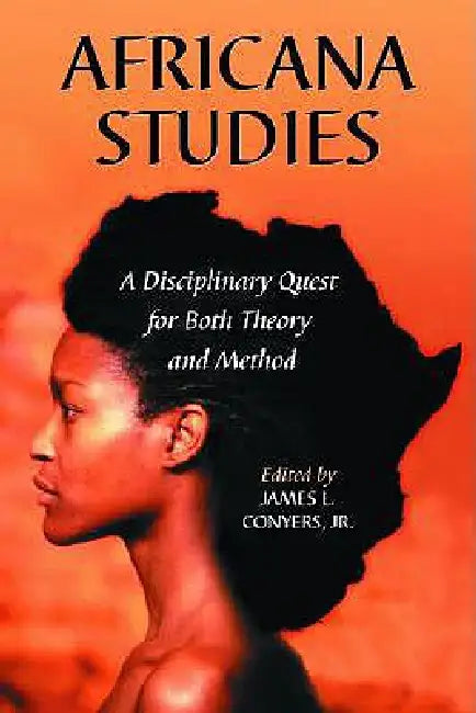 Africana Studies: A Disciplinary Quest for Both Theory and Method by James L. Conyers