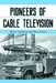 Pioneers of Cable Television: The Pennsylvania Founders of an Industry by Brian Lockman, Don Sarvey