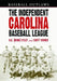 The Independent Carolina Baseball League, 1936-1938: Baseball Outlaws by R. G. (Hank) Utley, Scott Verner