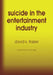 Suicide in the Entertainment Industry: An Encyclopedia of 840 Twentieth Century Cases by David K. Frasier