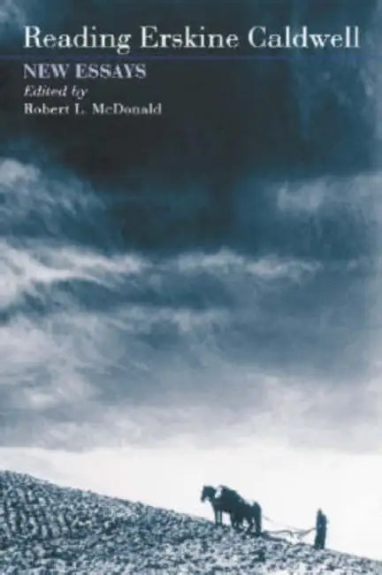Reading Erskine Caldwell: New Essays by Robert L. McDonald