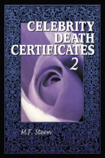 Celebrity Death Certificates 2 by M. F. Steen