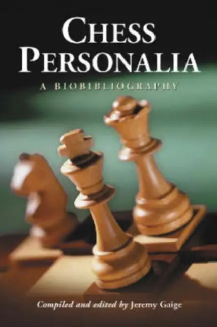 Chess Personalia: A Biobibliography by Jeremy Gaige
