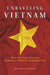 Unraveling Vietnam: How American Arms and Diplomacy Failed in Southeast Asia by William R. Haycraft
