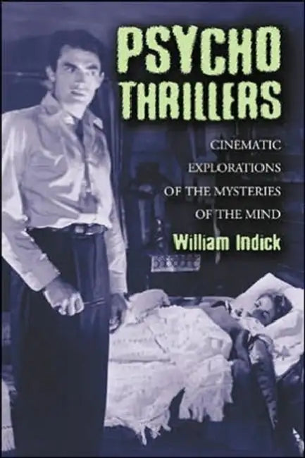 Psycho Thrillers: Cinematic Explorations of the Mysteries of the Mind by William Indick