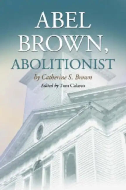 Abel Brown, Abolitionist by Catharine S. Brown