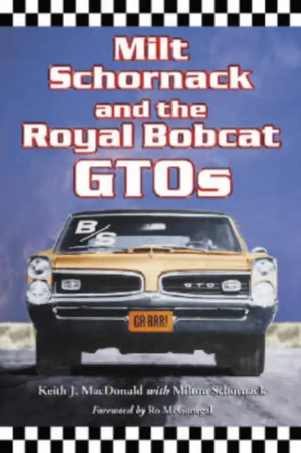Milt Schornack and the Royal Bobcat Gtos by Keith J. MacDonald, Milt Schornack