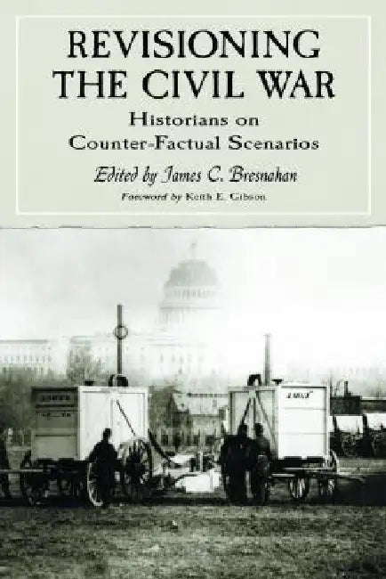 Revisioning the Civil War: Historians on Counter-Factual Scenarios by Jim Bresnahan