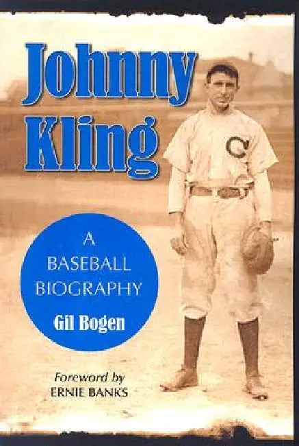 Johnny Kling: A Baseball Biography by Gil Bogen
