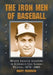The Iron Men of Baseball: Major League Leaders in Consecutive Games Played, 1876-2005 by Marty Friedrich