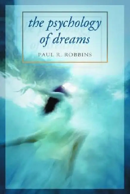 The Psychology of Dreams by Paul R. Robbins