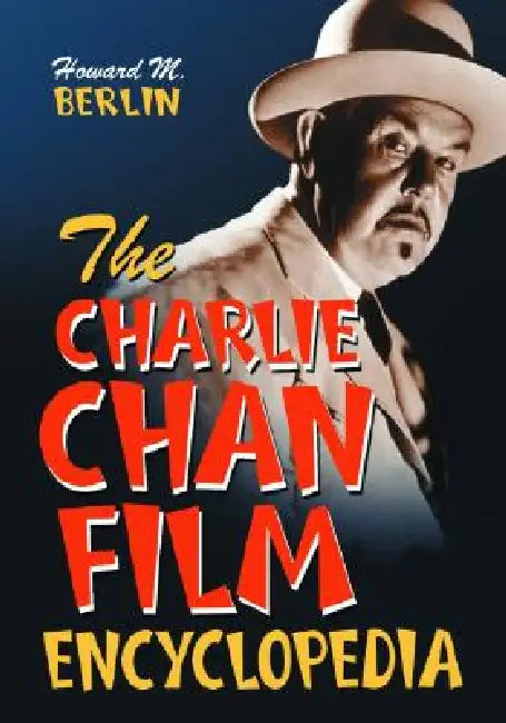 The Charlie Chan Film Encyclopedia by Howard M. Berlin