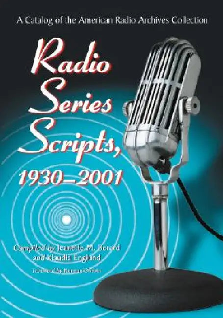 Radio Series Scripts, 1930-2001: A Catalog of the American Radio Archives Collection by Jeanette M. Berard, Klaudia Englund
