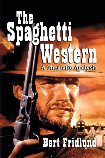 The Spaghetti Western: A Thematic Analysis by Bert Fridlund