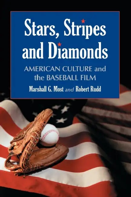 Stars, Stripes and Diamonds: American Culture and the Baseball Film by Marshall G. Most, Robert Rudd