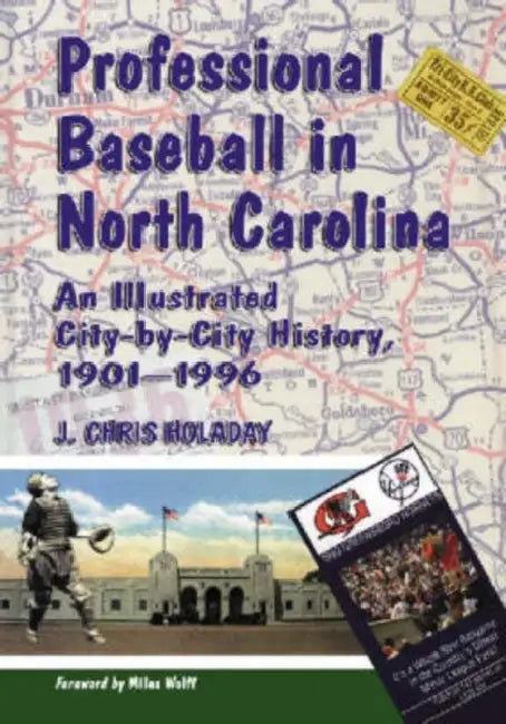 Professional Baseball in North Carolina: An Illustrated City-by-City History, 1901-1996 by J. Chris Holaday