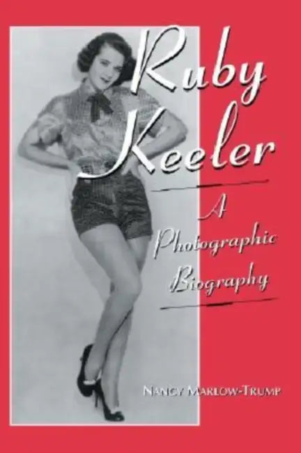 Ruby Keeler: A Photographic Biography by Nancy Marlow-Trump