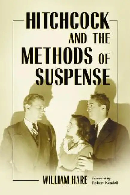 Hitchcock and the Methods of Suspense by William Hare