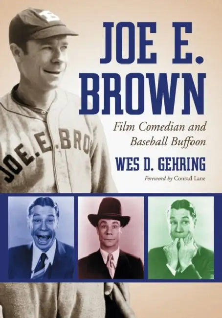 Joe E. Brown: Film Comedian and Baseball Buffoon by Wes D. Gehring