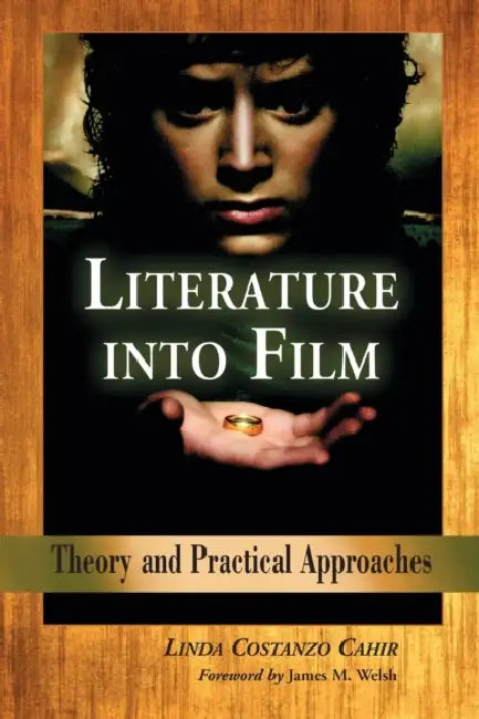 Literature into Film: Theory and Practical Approaches by Linda Costanzo Cahir