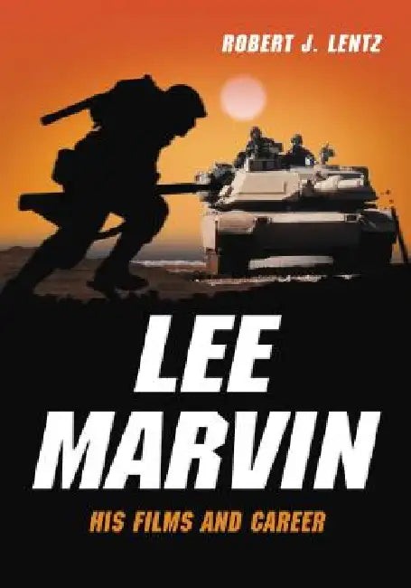Lee Marvin: His Films and Career by Robert J. Lentz