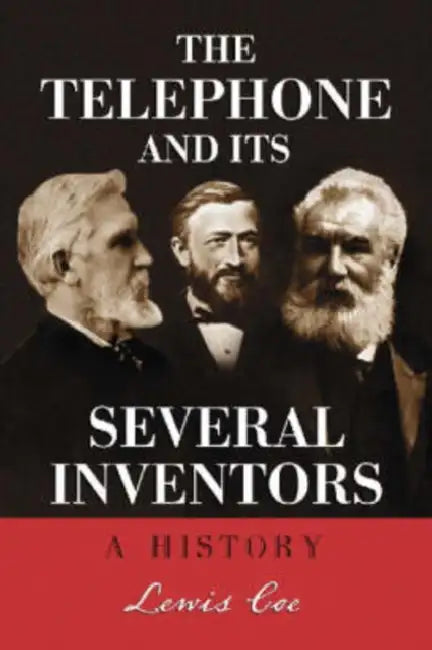 The Telephone and Its Several Inventors: A History by Lewis Coe