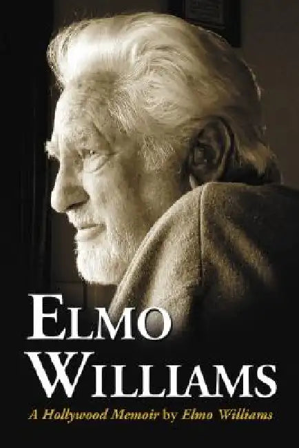 Elmo Williams: A Hollywood Memoir by Elmo Williams