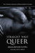 Straight Writ Queer: Non-Normative Expressions of Heterosexuality in Literature by Richard Fantina