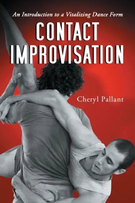 Contact Improvisation: An Introduction to a Vitalizing Dance Form by Cheryl Pallant