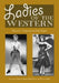 Ladies of the Western: Interviews with Fifty-One More Actresses from the Silent Era to the Television Westerns of the 1950s and 1960s by Michael G. Fitzgerald, Boyd Magers