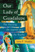 Our Lady of Guadalupe: The Painting, the Legend and the Reality by John F. Moffitt