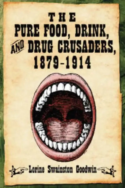 The Pure Food, Drink, and Drug Crusaders, 1879-1914 by Lorine Swainston Goodwin