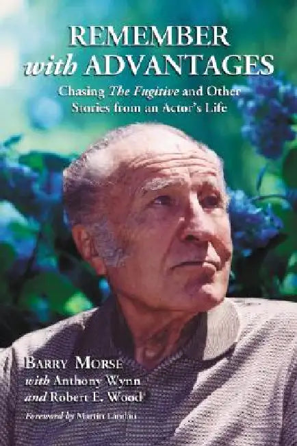 Remember with Advantages: Chasing The Fugitive and Other Stories from an Actor's Life by Barry Morse, Anthony Wynn, Robert E. Wood