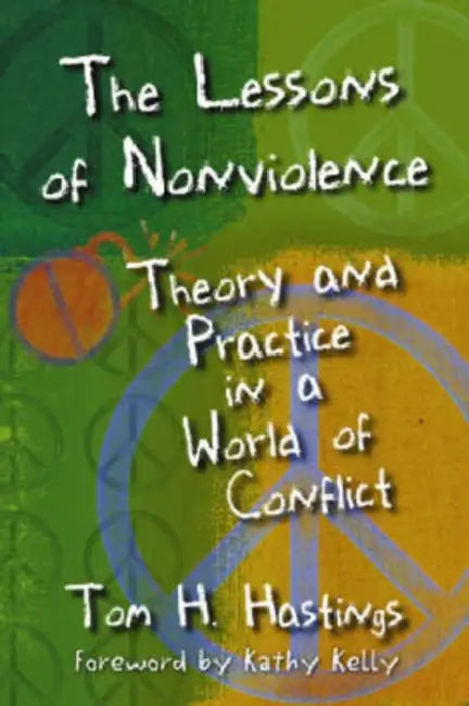 The Lessons of Nonviolence: Theory and Practice in a World of Conflict by Tom H. Hastings