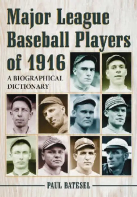 Major League Baseball Players of 1916: A Biographical Dictionary by Paul Batesel