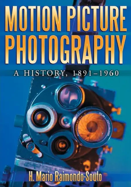 Motion Picture Photography: A History, 1891-1960 by H. Mario Raimondo-Souto