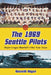 The 1969 Seattle Pilots: Major League Baseball's One-Year Team by Kenneth Hogan