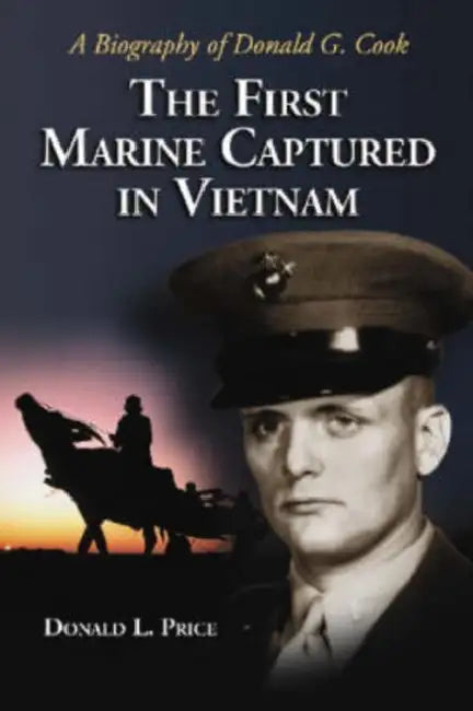 The First Marine Captured in Vietnam: A Biography of Donald G. Cook by Donald L. Price