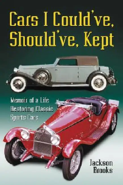 Cars I Could've, Should've, Kept: Memoir of a Life Restoring Classic Sports Cars by Jackson Brooks