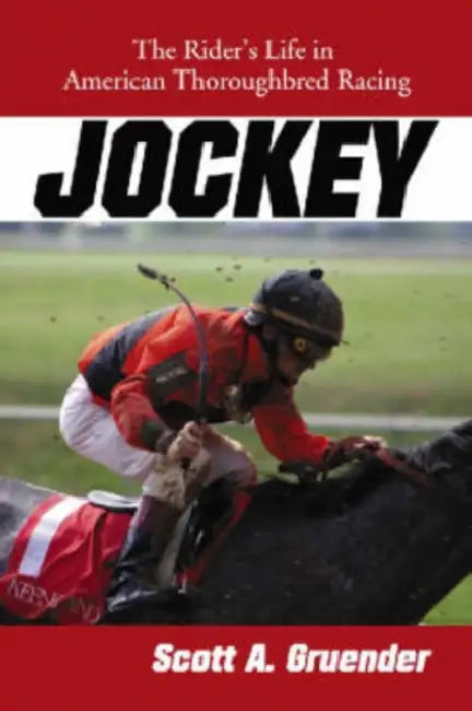 Jockey: The Rider's Life in American Thoroughbred Racing by Scott A. Gruender