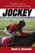 Jockey: The Rider's Life in American Thoroughbred Racing by Scott A. Gruender